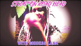 Strap on Road Head with Goddess Lana ENHANCED AUDIO