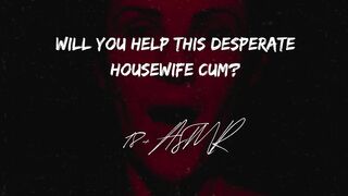 Will you help this desperate house wife?? ASMR | Gargle The Cum Smell Away | Confessions of a slut