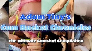 Adam Tiny's Cum Bucket Chronicles: the Ultimate Cumshot Compilation